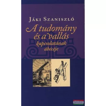   Jáki Szaniszló - A tudomány és vallás kapcsolatának ábécéje 