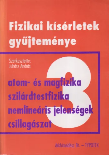 Juhász András szerk. - Fizikai kísérletek gyűjteménye 3