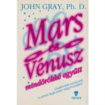 John Gray Ph. D. - Mars és Vénusz mindörökké együtt