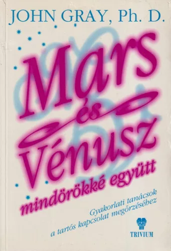 John Gray Ph. D. - Mars és Vénusz mindörökké együtt