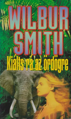 Wilbur Smith - Kiálts rá az ördögre
