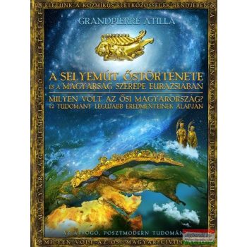   Grandpierre Atilla - A Selyemút őstörténete - a magyarság szerepe Eurázsiában