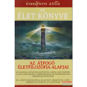   Grandpierre Attila - Az Élet Könyve - Az átfogó életfilozófia alapjai