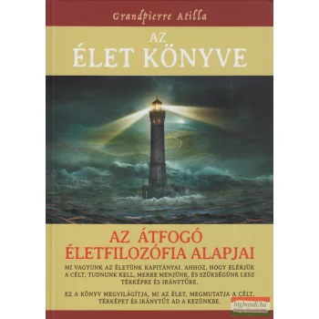   Grandpierre Attila - Az Élet Könyve - Az átfogó életfilozófia alapjai