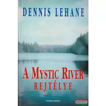 Dennis Lehane - A Mystic River rejtélye
