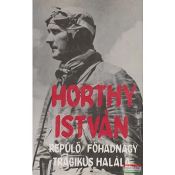   özv. Horthy Istvánné - Horthy István repülő főhadnagy tragikus halála