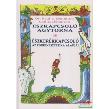   Dr. Paul E. Dennison - Gail E. Dennison - Észkapcsoló agytorna + Észkerékkapcsoló - az edukinesztetika alapjai