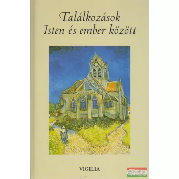   Bodnár Dániel szerk. - Találkozások Isten és ember között - Vallomások és történetek 