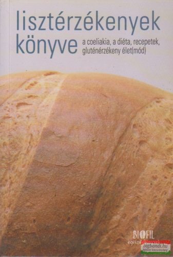 Lisztérzékenyek könyve - A coeliakia, a diéta, receptek, gluténérzékeny élet(mód)