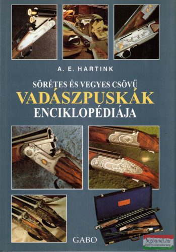 A. E. Hartink - Sörétes és vegyes csövű vadászpuskák enciklopédiája