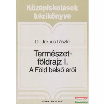   Dr. Jakucs László - Természetföldrajz I. - A Föld belső erői