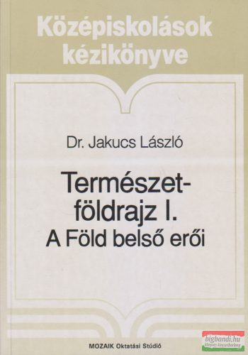 Dr. Jakucs László - Természetföldrajz I. - A Föld belső erői
