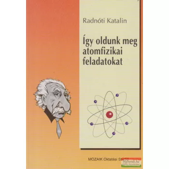 Radnóti Katalin - Így oldunk meg atomfizikai feladatokat