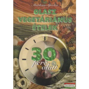   Marlena Spieler - Olasz vegetáriánus ételek - 30 perc alatt