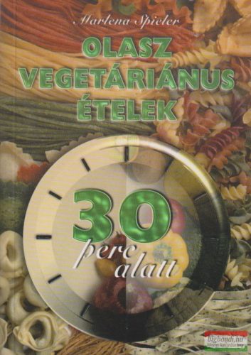 Marlena Spieler - Olasz vegetáriánus ételek - 30 perc alatt