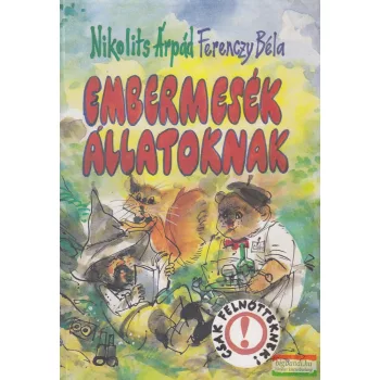 Nikolits Árpád, Ferenczy Béla - Embermesék állatoknak