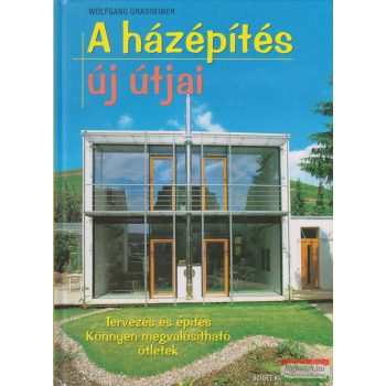   Wolfgang Grasreiner - A házépítés új útjai - Tervezés és építés 