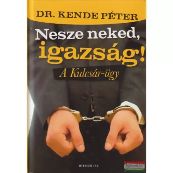Dr. Kende Péter - Nesze neked, igazság! 