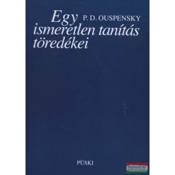 P. D. Ouspensky - Egy ismeretlen tanítás töredékei