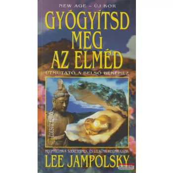 Lee Jampolsky - Gyógyítsd meg az elméd