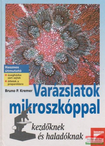 Bruno P. Kremer - Varázslatok mikroszkóppal - kezdőknek és haladóknak