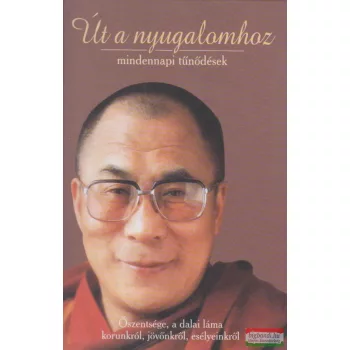   Őszentsége, a Dalai Láma - Út a nyugalomhoz - mindennapi tűnődések