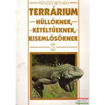   Pénzes Bethen - Terrárium hüllőknek, kétéltűeknek, kisemlősöknek