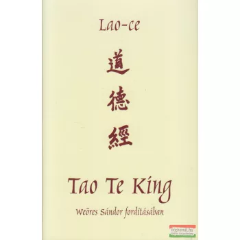 Lao-ce - Tao Te King - Az Út és Erény könyve