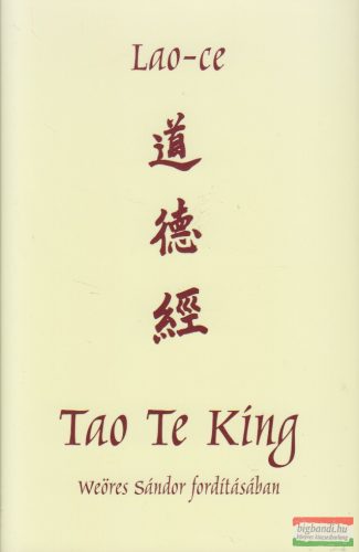 Lao-ce - Tao Te King - Az Út és Erény könyve