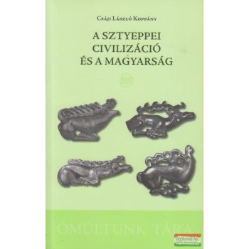   Csáji László Koppány - A sztyeppei civilizáció és a magyarság 