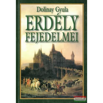 Dolinay Gyula - Erdély fejedelmei