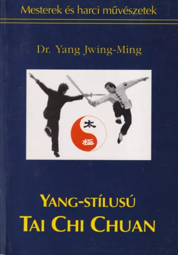Dr. Yang Jwing-Ming - Yang-stílusú Tai Chi Chuan