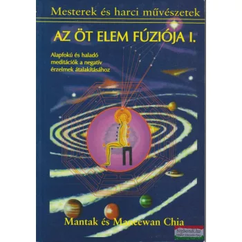 Mantak és Maneewan Chia - Az öt elem fúziója I.