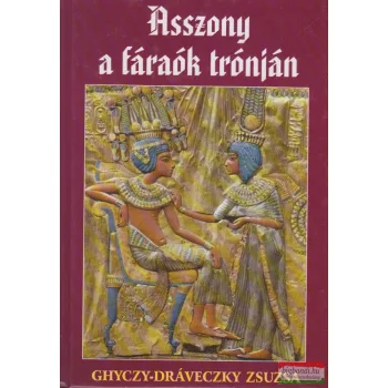 Ghyczy-Dráveczky Zsuzsa - Asszony a fáraók trónján