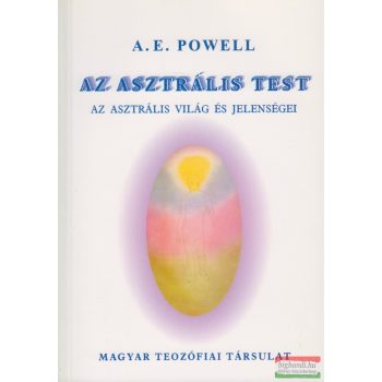   A .E. Powell - Az asztrális test - az asztrális világ és jelenségei