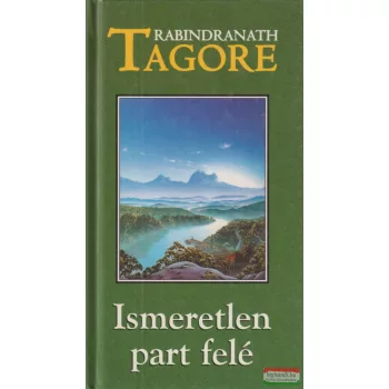 Rabindranath Tagore - Ismeretlen ​part felé