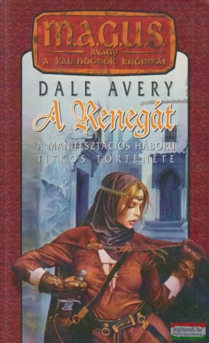 Dale Avery - A Renegát - A manifesztációs háború titkos története