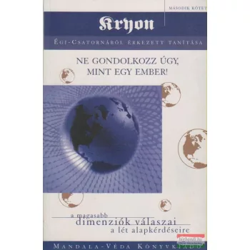   Lee Carroll - Kryon 2. - Ne gondolkozz úgy, mint egy ember! - A magasabb dimenziók válaszai a lét alapkérdéseire