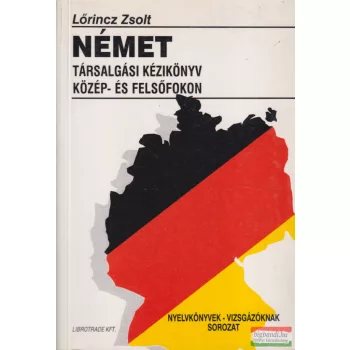   Lőrincz Zsolt - Német társalgási kézikönyv közép- és felsőfokon