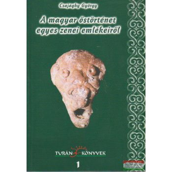   Csajághy György - A magyar őstörténet egyes zenei emlékeiről