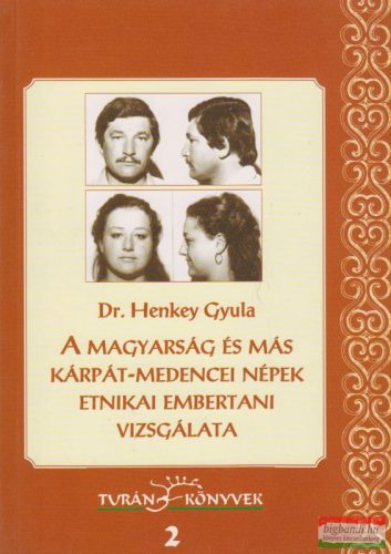 Dr. Henkey Gyula - A magyarság és más kárpát-medencei népek etnikai embertani vizsgálata