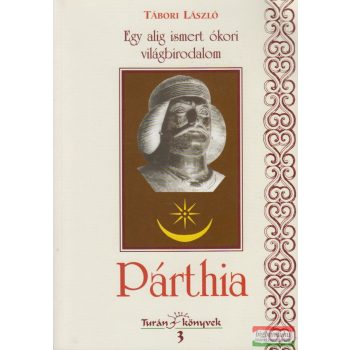   Tábori László - Egy alig ismert ókori világbirodalom: Párthia