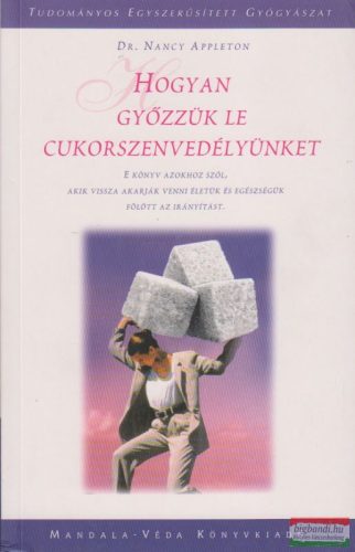 Dr. Nancy Appleton - Hogyan győzzük le cukorszenvedélyünket