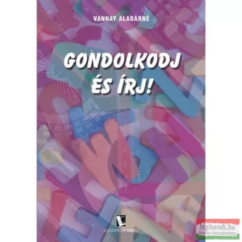 Vannay Aladárné - Gondolkodj és írj!