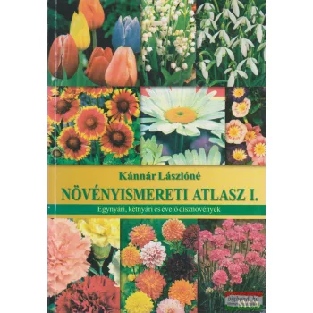   Növényismereti atlasz I. - Egynyári, kétnyári és évelő dísznövények