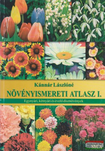 Növényismereti atlasz I. - Egynyári, kétnyári és évelő dísznövények