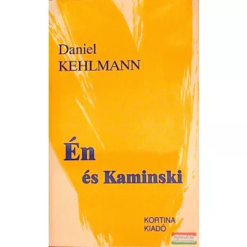 Daniel Kehlmann - Én és Kaminski