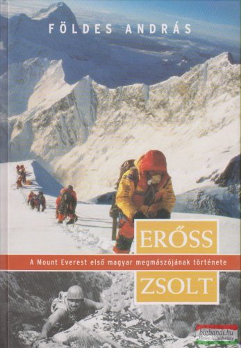 Földes András - Erőss Zsolt, a Mount Everest első magyar megmászójának története (dedikált példány)