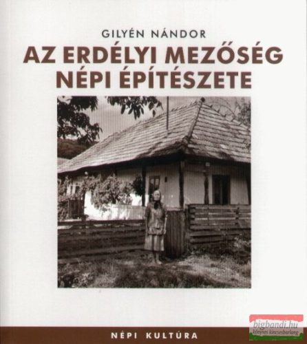 Gilyén Nándor - Az erdélyi Mezőség népi építészete