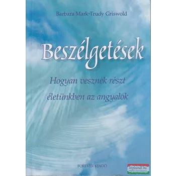   Barbara Mark-Trudy Griswold - Beszélgetések - Hogyan vesznek részt életünkben az angyalok?